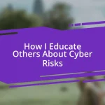 How I Educate Others About Cyber Risks