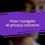 How I navigate AI privacy concerns