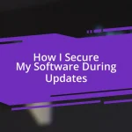 How I Secure My Software During Updates