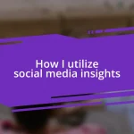 How I utilize social media insights