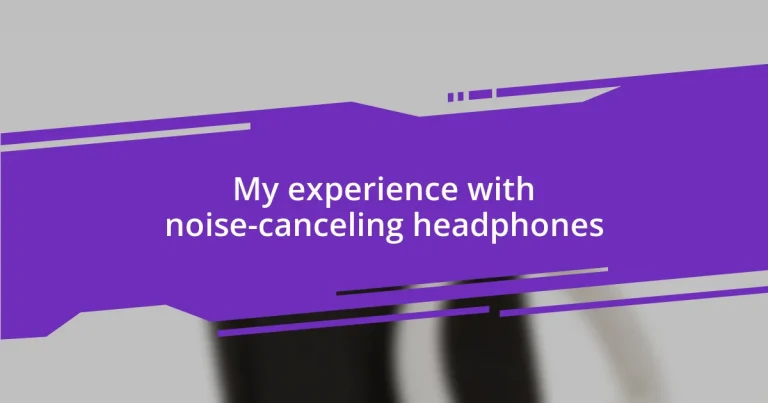 My experience with noise-canceling headphones