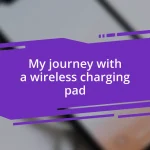 My journey with a wireless charging pad