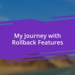 My Journey with Rollback Features