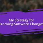 My Strategy for Tracking Software Changes