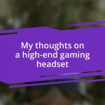 My thoughts on a high-end gaming headset