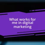 What works for me in digital marketing