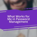 What Works for Me in Password Management