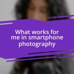 What works for me in smartphone photography