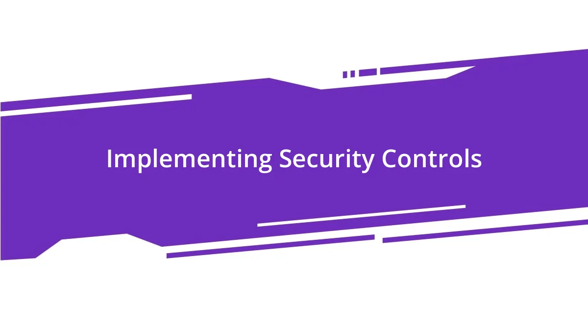 Implementing Security Controls