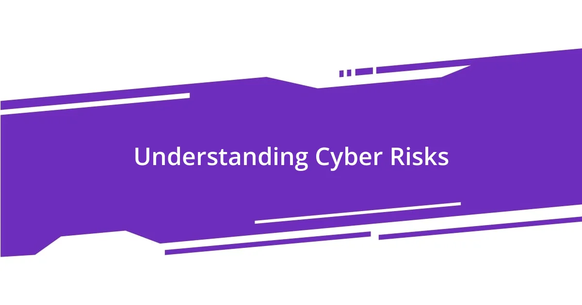 Understanding Cyber Risks