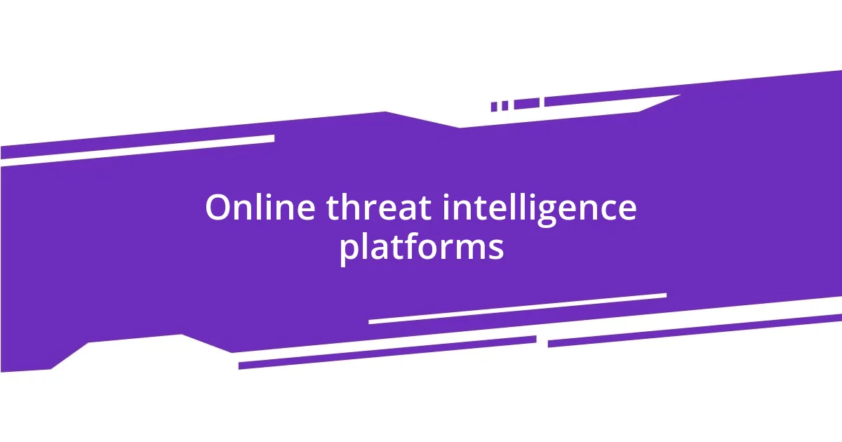 Online threat intelligence platforms