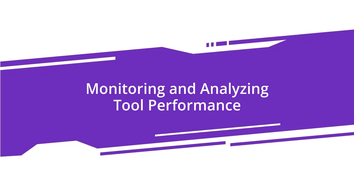 Monitoring and Analyzing Tool Performance