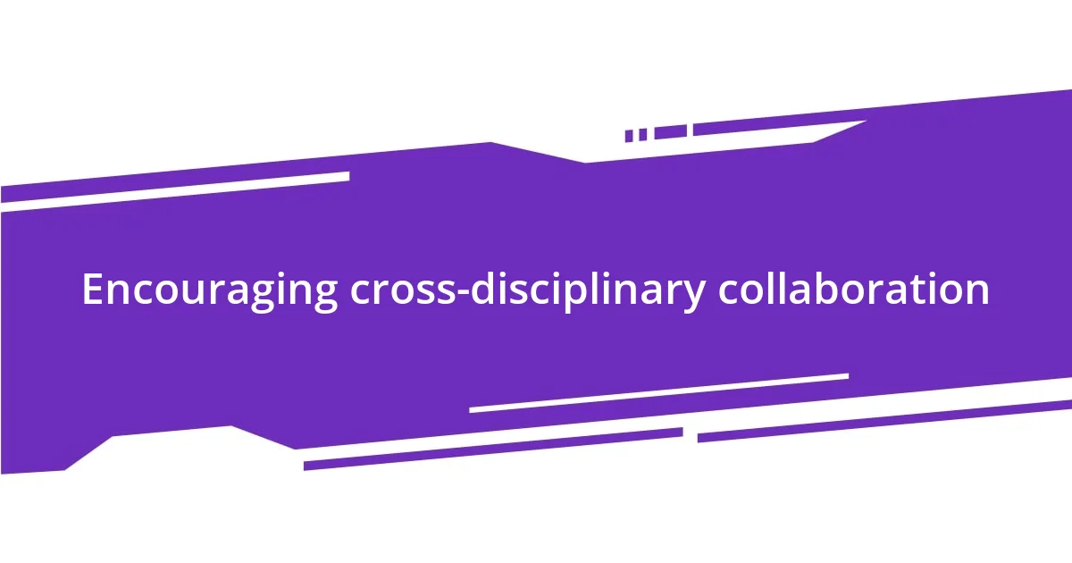 Encouraging cross-disciplinary collaboration