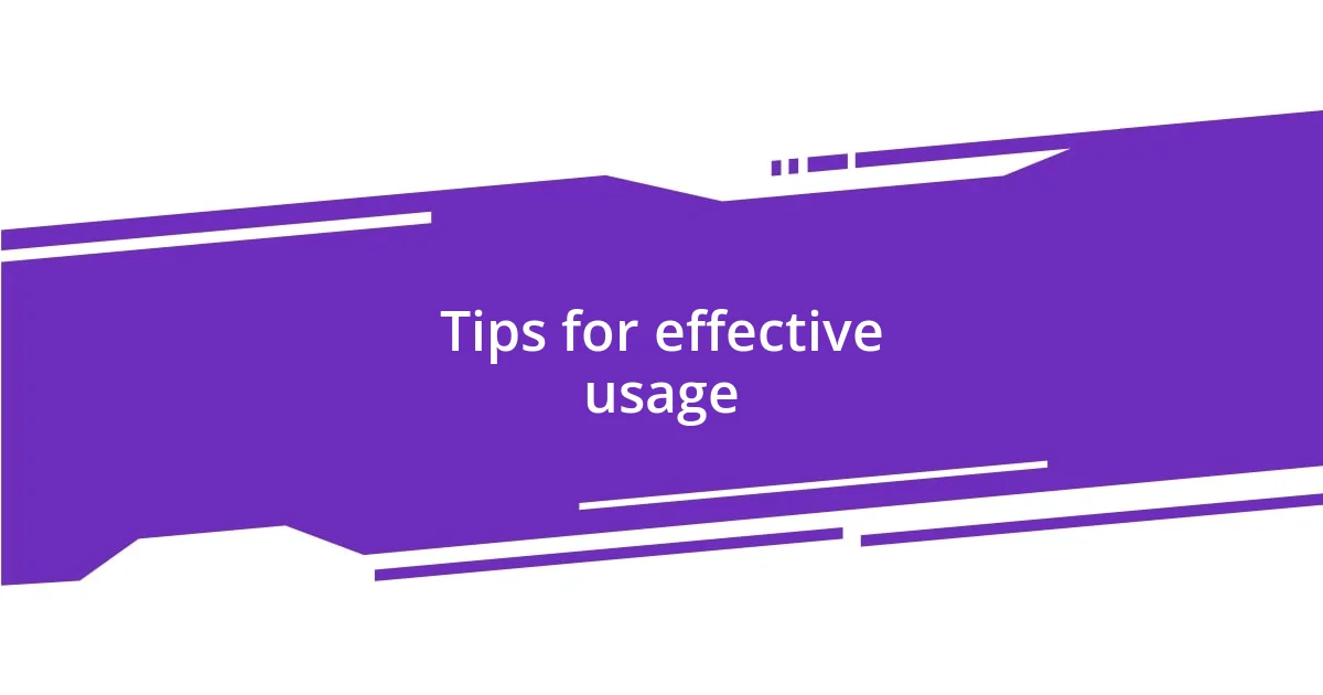 Tips for effective usage