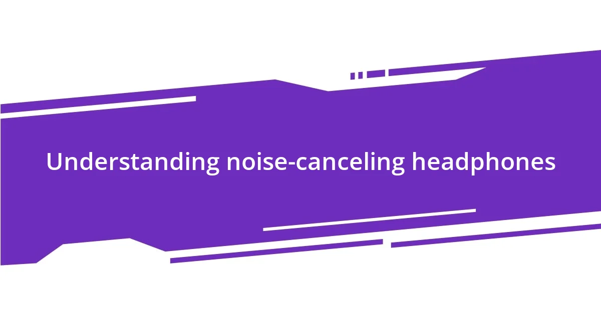 Understanding noise-canceling headphones