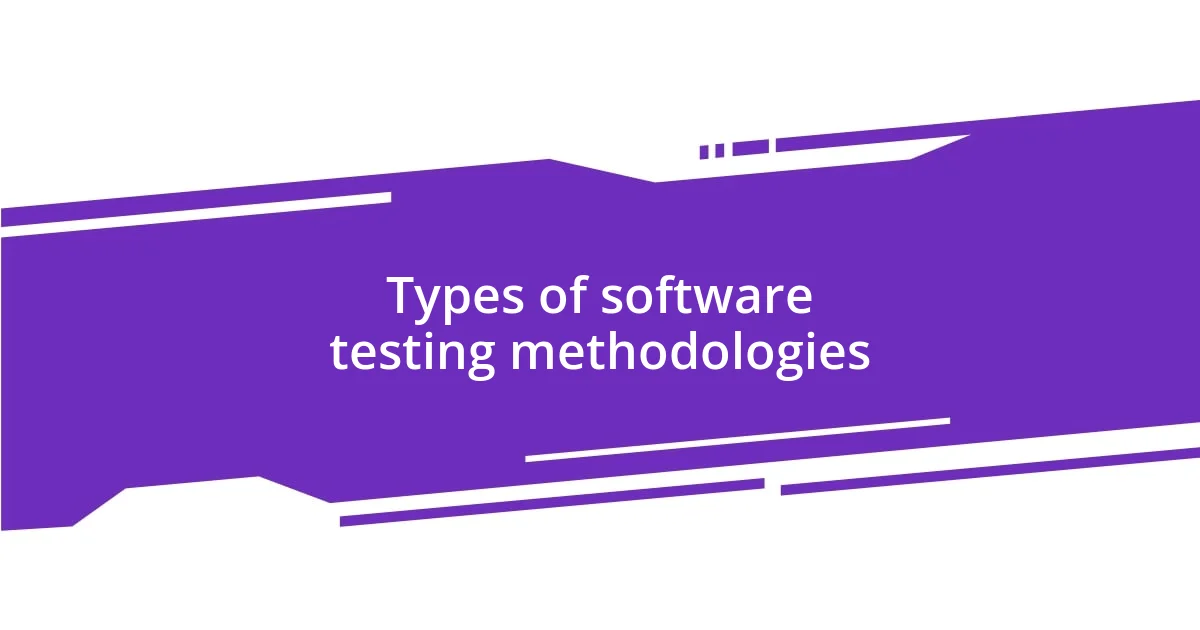 Types of software testing methodologies