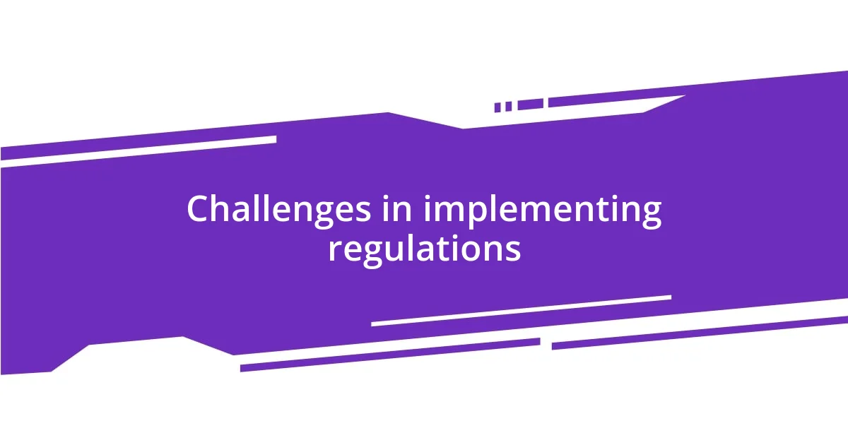 Challenges in implementing regulations