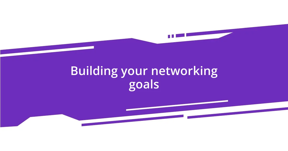 Building your networking goals