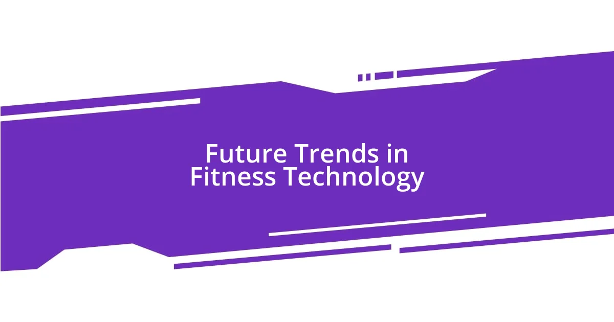 Future Trends in Fitness Technology