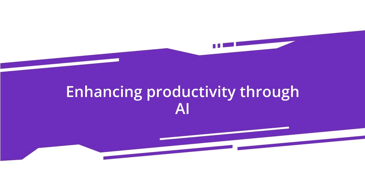 Enhancing productivity through AI