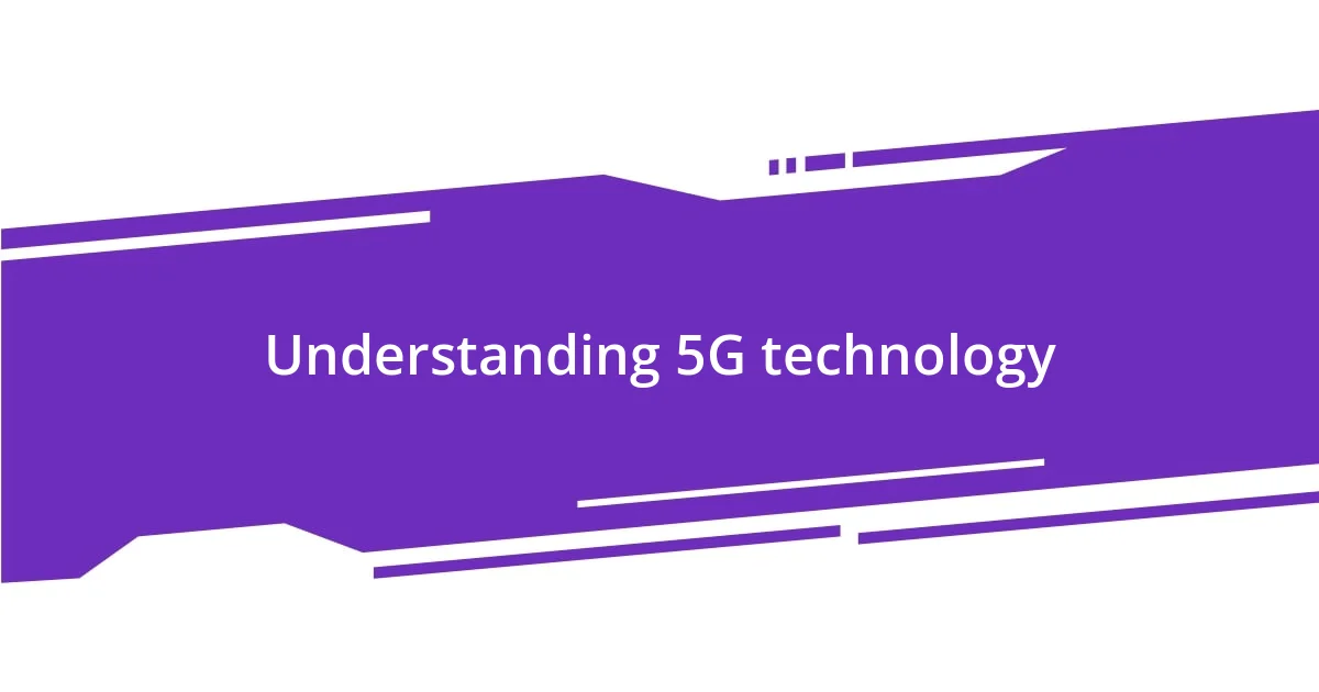 Understanding 5G technology