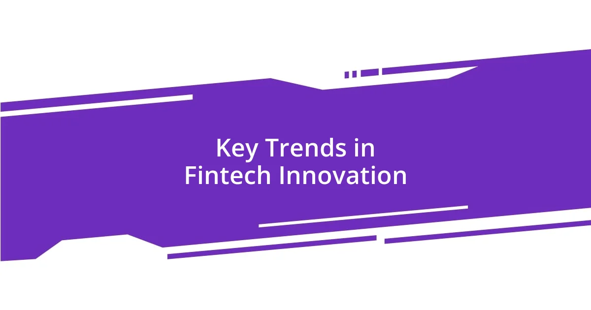 Key Trends in Fintech Innovation