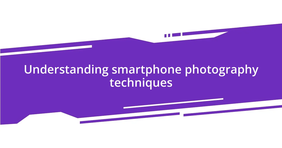 Understanding smartphone photography techniques