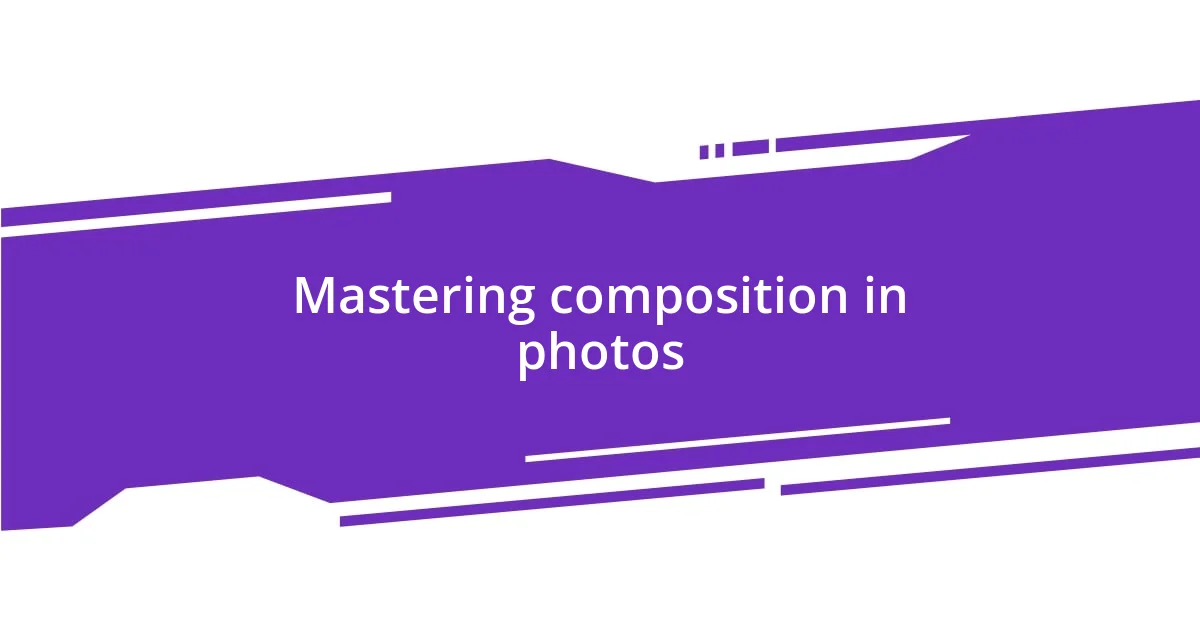 Mastering composition in photos